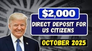 U.S. Citizens to Receive $2,000 Direct Deposit in October 2025: Eligibility, Payment Dates..