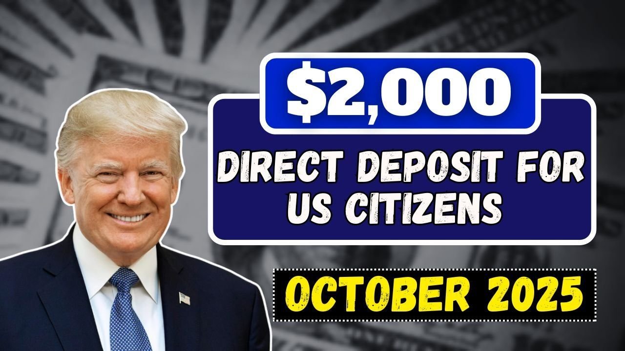 U.S. Citizens to Receive $2,000 Direct Deposit in October 2025: Eligibility, Payment Dates..